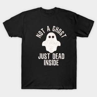 Not A Ghost , Just Dead Inside Tshirt T-Shirt
